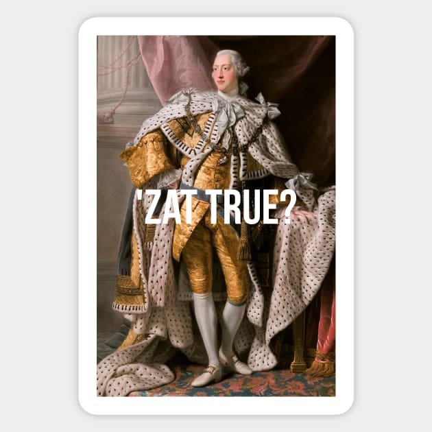 'Zat True King George III inspired by Hamilton Sticker by tziggles